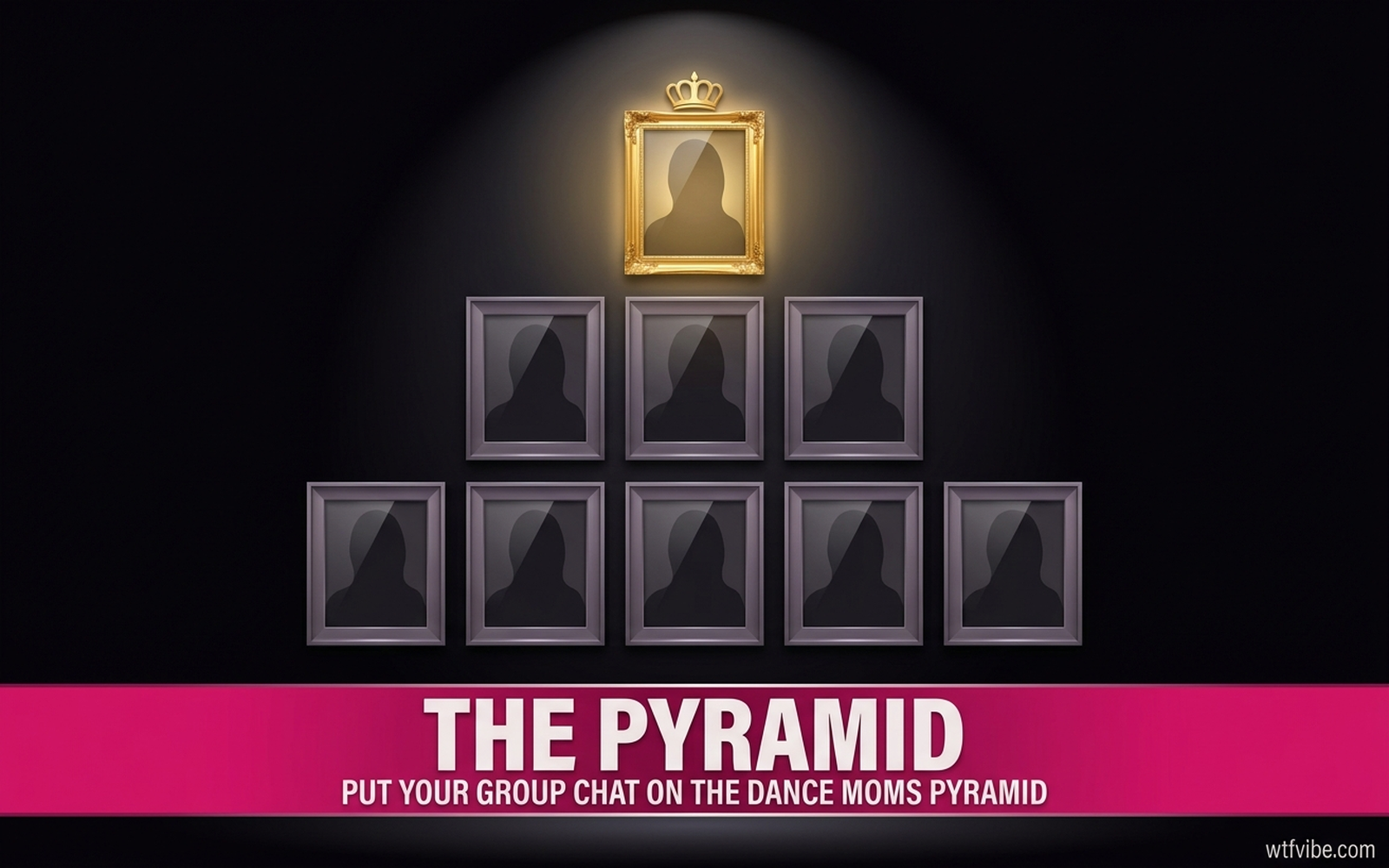 The Pyramid ("Put your group chat on the Dance Moms pyramid")