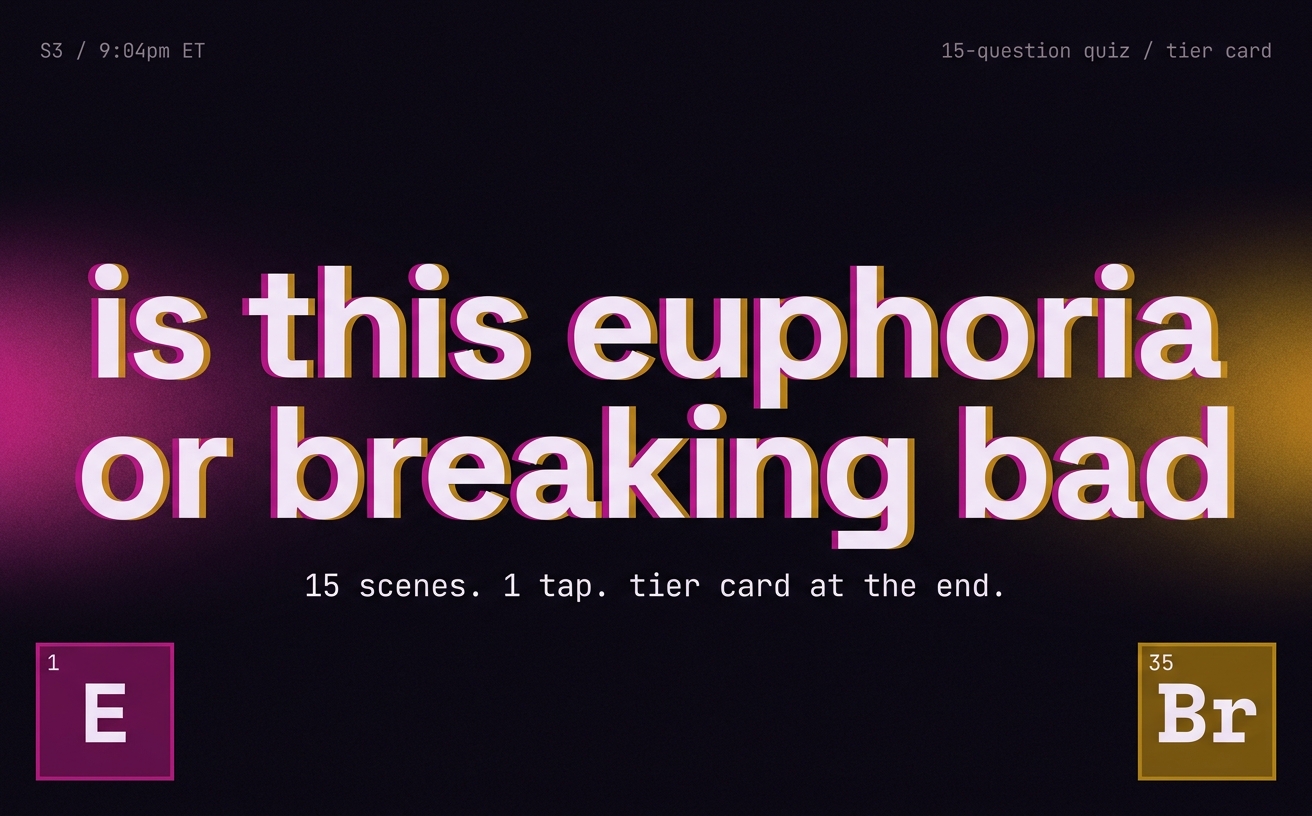 is this euphoria or breaking bad (the quiz)