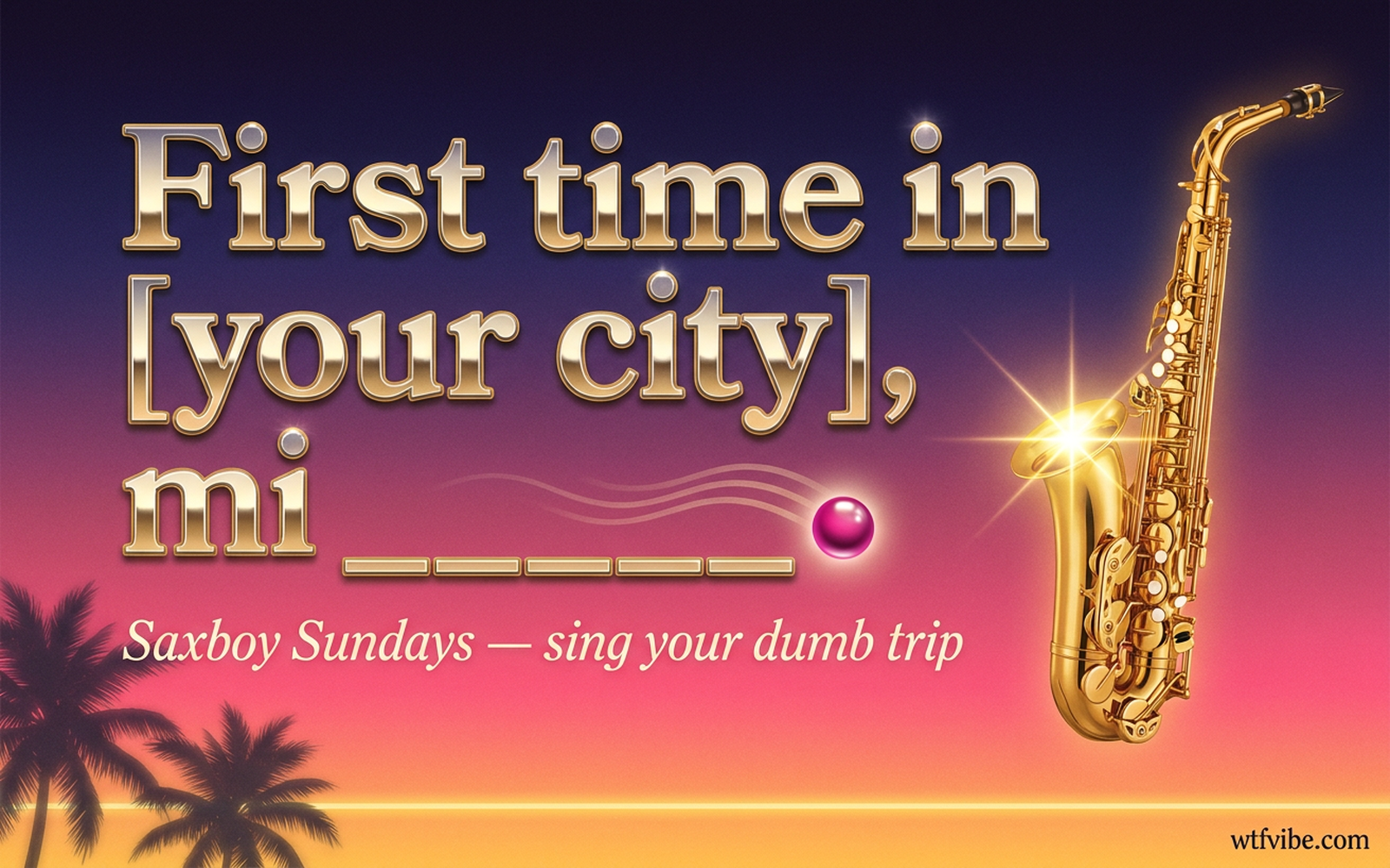 Saxboy Billy "First time in ___, mi ___" verse generator